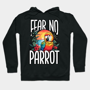 Parrot Fear No Parrot Ornithologist Bird Lover Hoodie